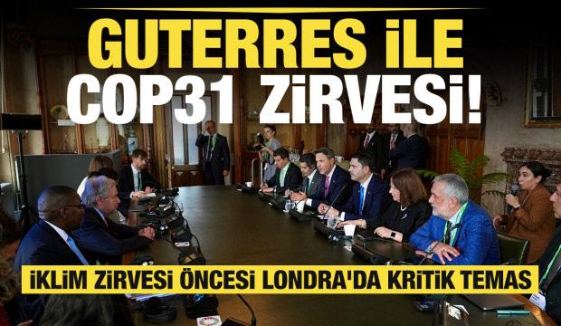 İklim zirvesi &ouml;ncesi Londra'da kritik temas: Guterres ile COP31 zirvesi