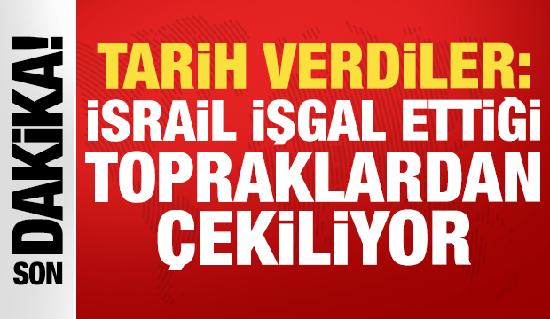 İsrail işgal ettiği topraklardan &ccedil;ekiliyor: Tarih verdiler