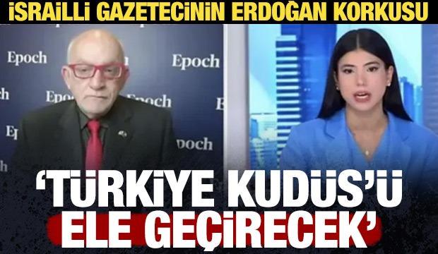 İsrail'de T&uuml;rkiye korkusu: Kud&uuml;s'&uuml; ele ge&ccedil;irecekler!