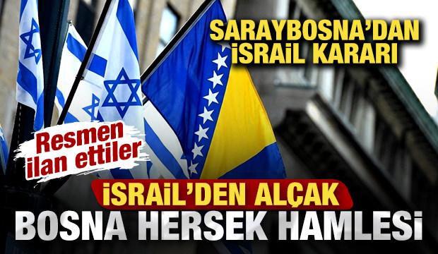 İsrail'den al&ccedil;ak Bosna Hersek hamlesi! Saraybosna'dan İsrail kararı! Resmen ilan ettiler