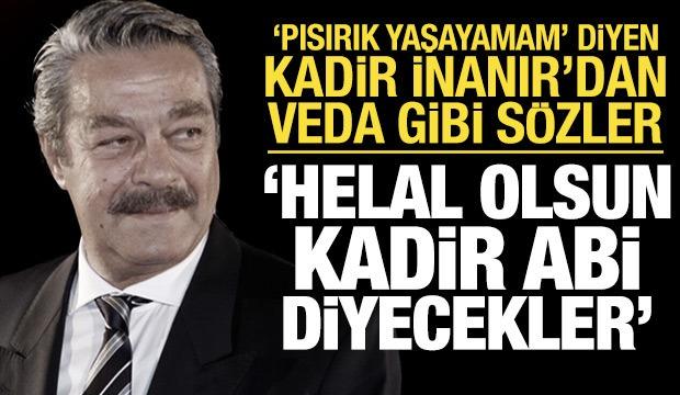 Kadir İnanır'ın duygulandıran s&ouml;zleri: Helal olsun Kadir abiye diyecekler