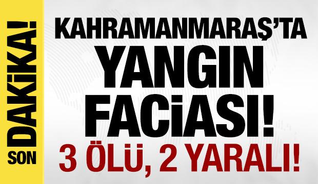 Kahramanmaraş'ta bina yangını: 3 kişi &ouml;ld&uuml;!