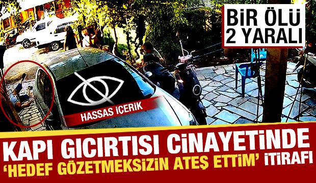 Kapı gıcırtısı cinayetinde kan donduran ifade: Hedef g&ouml;zetmeksizin ateş ettim