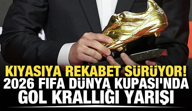 Kıyasıya rekabet s&uuml;r&uuml;yor! 2026 FIFA D&uuml;nya Kupası'nda gol krallığı yarışı