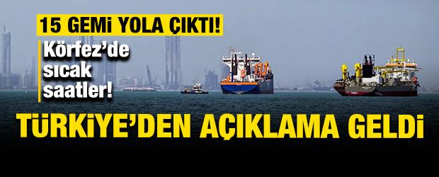 K&ouml;rfez'de sıcak saatler! T&uuml;rkiye'den son dakika a&ccedil;ıklaması: 15 gemi yola &ccedil;ıktı