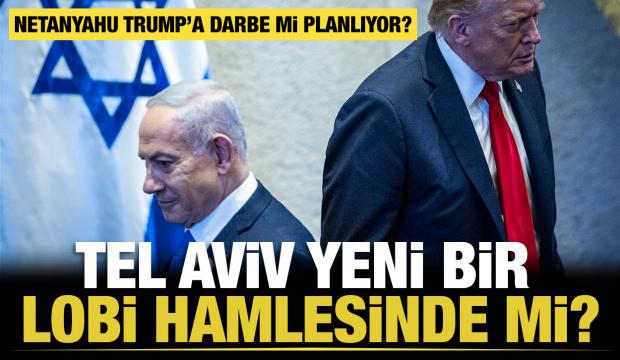 Netanyahu Trump&rsquo;a darbe mi planlıyor?