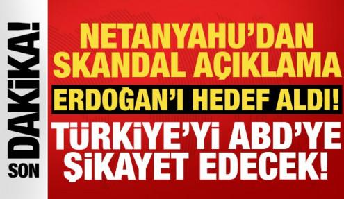 Netanyahu T&uuml;rkiye'yi ABD'ye şikayet edecek: Erdoğan'ı ciddiye alıyoruz