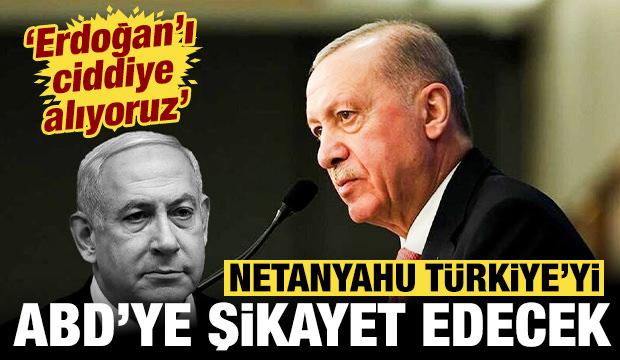 Netanyahu T&uuml;rkiye'yi ABD'ye şikayet edecek: Erdoğan'ı ciddiye alıyoruz