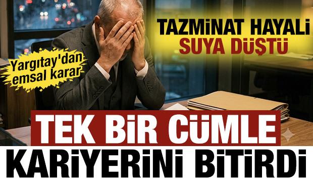 Yargıtay'dan emsal karar! Bir c&uuml;mle kariyerini bitirdi: Tazminat hayal oldu