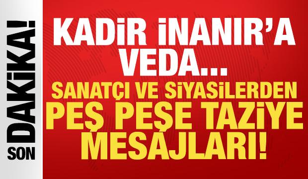Sanat&ccedil;ı ve siyasilerden peş peşe Kadir İnanır i&ccedil;in taziye mesajları