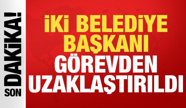 Son dakika: İki belediye başkanı g&ouml;revden uzaklaştırıldı!