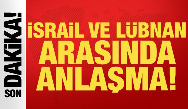 Son dakika: İsrail ve L&uuml;bnan arasında anlaşma!