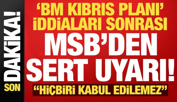 Son dakika: 'Kıbrıs planı' iddiaları sonrası MSB'den sert uyarı: Hi&ccedil;biri kabul edilemez...