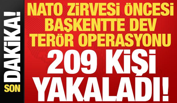 Son dakika: NATO zirvesi &ouml;ncesi Ankara'da dev ter&ouml;r operasyonu! 209 kişi g&ouml;zaltında...
