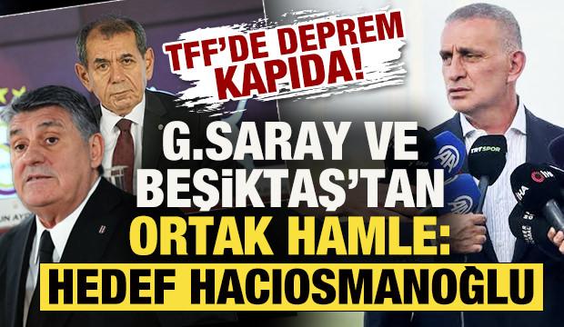 TFF'de deprem kapıda! G.Saray ve Beşiktaş'tan ortak hamle: Hedef ise Hacıosmanoğlu...