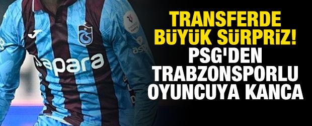Transferde b&uuml;y&uuml;k s&uuml;rpriz! PSG'den Trabzonsporlu oyuncuya kanca