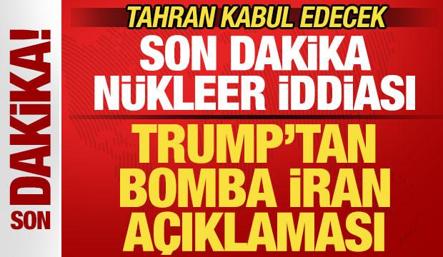 Trump'tan bomba İran duyurusu! Son dakika n&uuml;kleer iddiası! Tahran kabul edecek