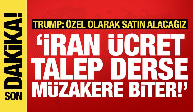 Trump'tan H&uuml;rm&uuml;z şartı: İran &uuml;cret talep ederse m&uuml;zakereler derhal sona erecek