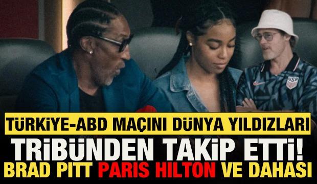 T&uuml;rkiye-ABD ma&ccedil;ını d&uuml;nya yıldızları trib&uuml;nden takip etti! Brad Pitt Paris Hilton ve dahası