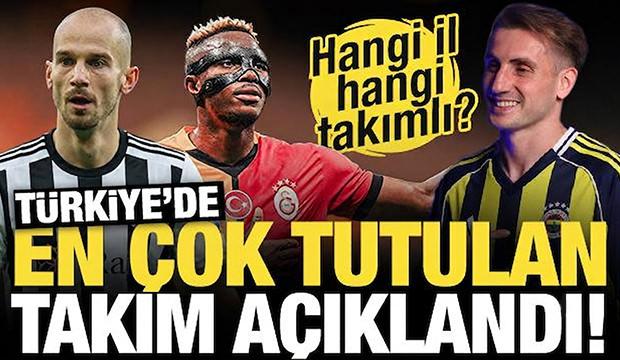 T&uuml;rkiye en &ccedil;ok hangi takımı tutuyor? İşte 81 ilde en fazla tutulan takım!