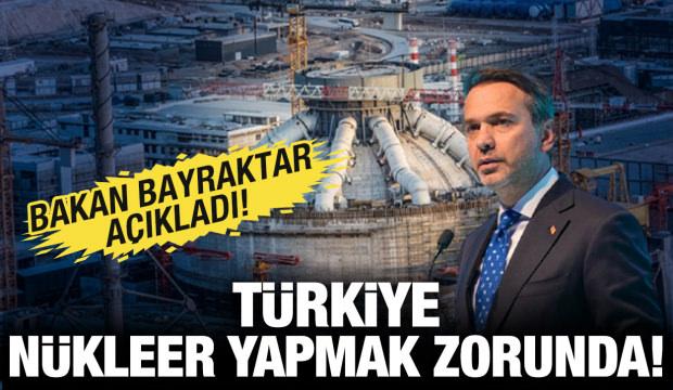 T&uuml;rkiye n&uuml;kleer yapmak zorunda! Bakan Bayraktar a&ccedil;ıkladı