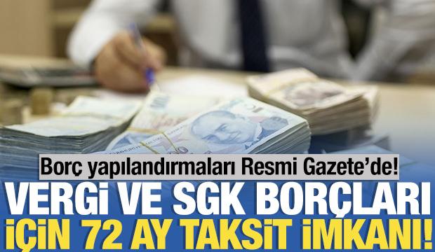 Vergi ve SGK Bor&ccedil;ları i&ccedil;in 72 ay taksit imkanı... Bor&ccedil; yapılandırmaları Resmi Gazete&rsquo;de!