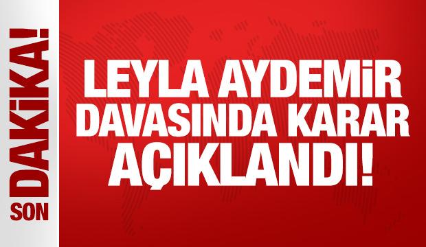 Yeniden g&ouml;r&uuml;len Leyla Aydemir davasında karar a&ccedil;ıklandı!