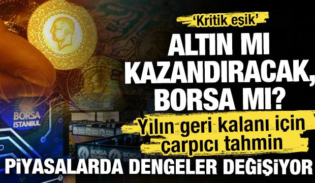 Yılın geri kalanı i&ccedil;in &ccedil;arpıcı tahmin: Altın mı kazandıracak, Borsa mı?