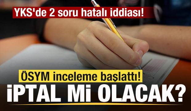 YKS'de 2 soru hatalı iddiası! &Ouml;SYM inceleme başlattı! İptal mi edilecek?