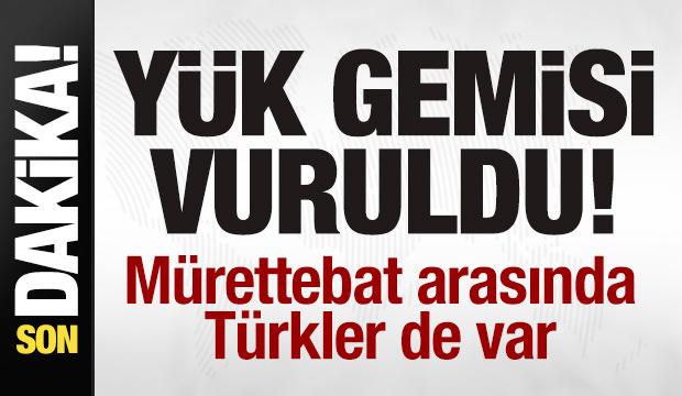 Y&uuml;k gemisi vuruldu! M&uuml;rettebat arasında T&uuml;rkler de var