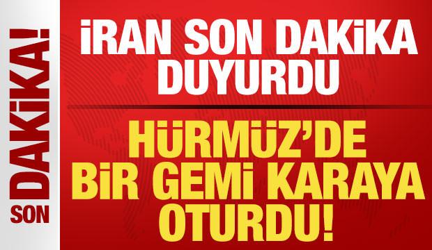 İran son dakika duyurdu! H&uuml;rm&uuml;z Boğazı'nda gemi karaya oturdu! B&ouml;lgede sıcak saatler