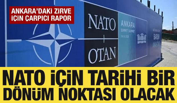 Ankara Zirvesi i&ccedil;in &ccedil;arpıcı rapor: NATO i&ccedil;in tarihi bir d&ouml;n&uuml;m noktası olacak!