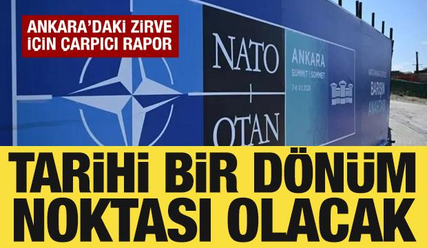 Ankara Zirvesi i&ccedil;in &ccedil;arpıcı rapor: NATO i&ccedil;in tarihi bir d&ouml;n&uuml;m noktası olacak!
