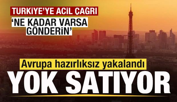 Avrupa'da yok satıyor! T&uuml;rkiye'den acil istedi! 'Elinizde ne kadar varsa g&ouml;nderin'