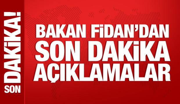 Bakan Fidan'dan &ouml;nemli a&ccedil;ıklamalar