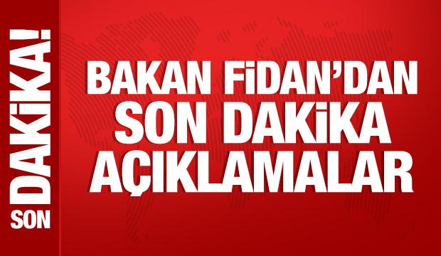 Bakan Fidan'dan &ouml;nemli a&ccedil;ıklamalar