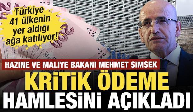 Bakan Şimşek kritik &ouml;deme hamlesini a&ccedil;ıkladı: T&uuml;rkiye 41 &uuml;lkenin yer aldığı ağa katılıyor!