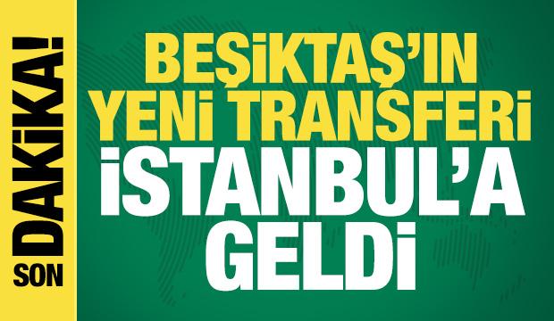 Beşiktaş İlk transferini duyurdu! Oyuncu İstanbul'a geldi