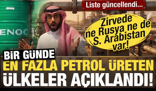 Bir g&uuml;nde en &ccedil;ok petrol &uuml;reten &uuml;lkeler a&ccedil;ıklandı! Birinci ne S. Arabistan ne de Rusya var