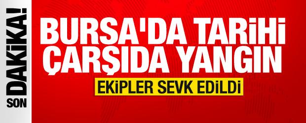 Bursa'da tarihi &ccedil;arşıda yangın: &Ccedil;ok sayıda ekip sevk edildi