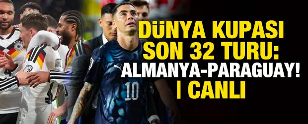 D&uuml;nya Kupası son 32 turu: Almanya - Paraguay! CANLI