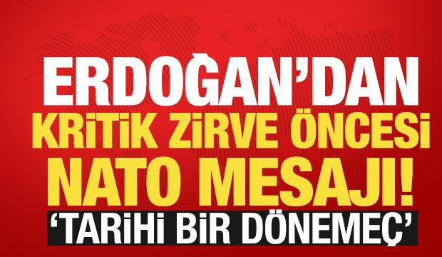 Erdoğan'dan kritik zirve &ouml;ncesi NATO mesajı! 'Tarihi bir d&ouml;neme&ccedil;'
