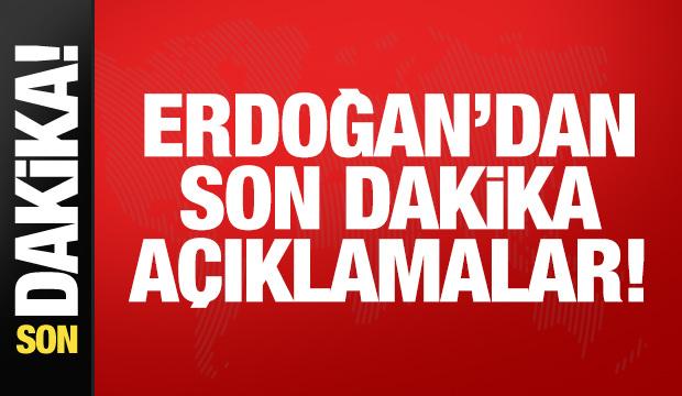 Erdoğan'dan son dakika a&ccedil;ıklamalar!
