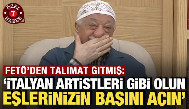FET&Ouml;'den talimat gitmiş: 'İtalyan artistleri gibi olun, eşlerinizin başını a&ccedil;ın'