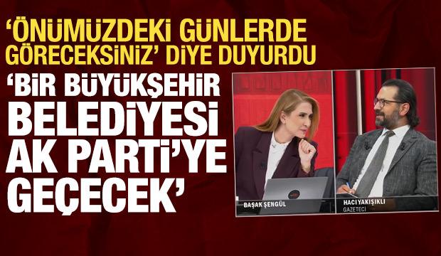 Gazeteci Hacı Yakışıklı: Bir b&uuml;y&uuml;kşehir belediyesi AK Parti'ye ge&ccedil;ecek