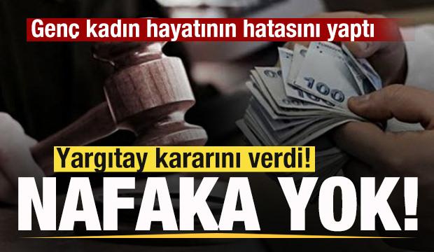 Gen&ccedil; kadın hayatının hatasını yaptı! Yargıtay kararını verdi! Tazminat ve nafaka yok!
