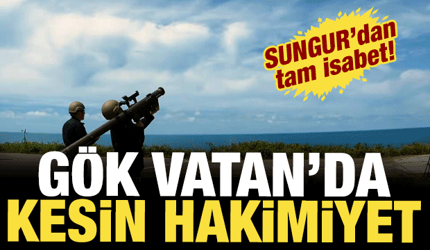 G&ouml;k Vatan&rsquo;da kesin h&acirc;kimiyet: SUNGUR'dan tam isabet!
