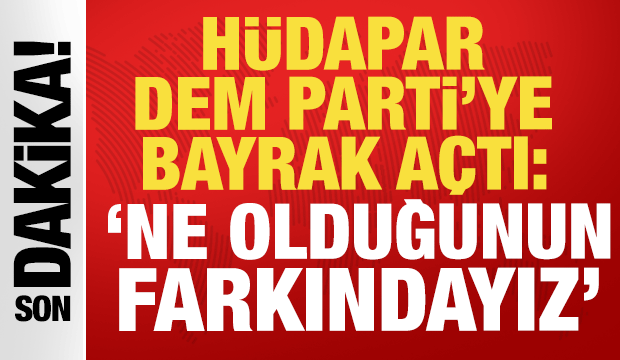 H&Uuml;DAPAR DEM Parti'ye bayrak a&ccedil;tı: 'Ne olduğunun farkındayız, sabrımızı zorlamayın'