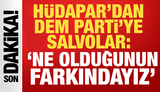 H&Uuml;DAPAR'dan DEM Parti'ye salvolar: 'Ne olduğunun farkındayız, sabrımızı zorlamayın'