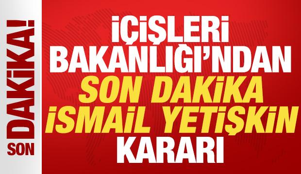 İ&ccedil;işleri Bakanlığı'ndan son dakika İsmail Yetişkin kararı! G&ouml;revden uzaklaştırıldı